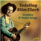 Yodeling Slim Clark - Cowboy & Yodel Songs