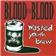 Blood For Blood - Wasted Youth Brew